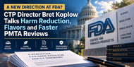 A New Direction at FDA? CTP Director Bret Koplow Talks Harm Reduction, Flavors and Faster PMTA Reviews 