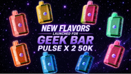 New Flavors Launched for Geek Bar Pulse X2 50K