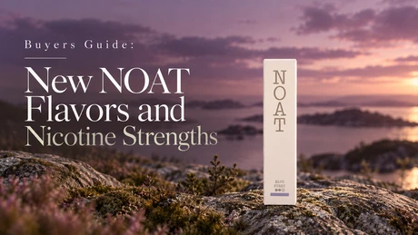 New NOAT Flavors and Nicotine Strengths | Buyers Guider