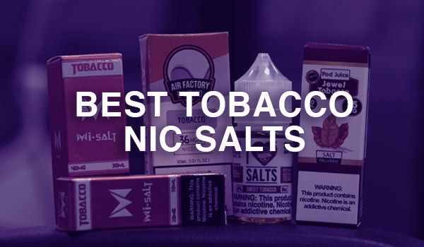 Best Tobacco Nic Salts