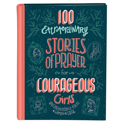 100 Extraordinary Stories of Prayer For Courageous Girls 