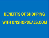 Benefits of shopping with us at OnshopDeals.com