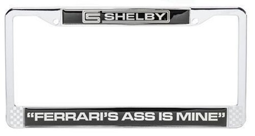 License Plate Frame - Shelby "Ferrari's Ass Is Mine" License Plate Frame - Shelby "Ferrari's Ass Is Mine"