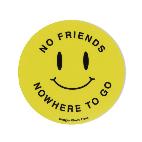 No Friends Nowhere to Go 3" Sticker