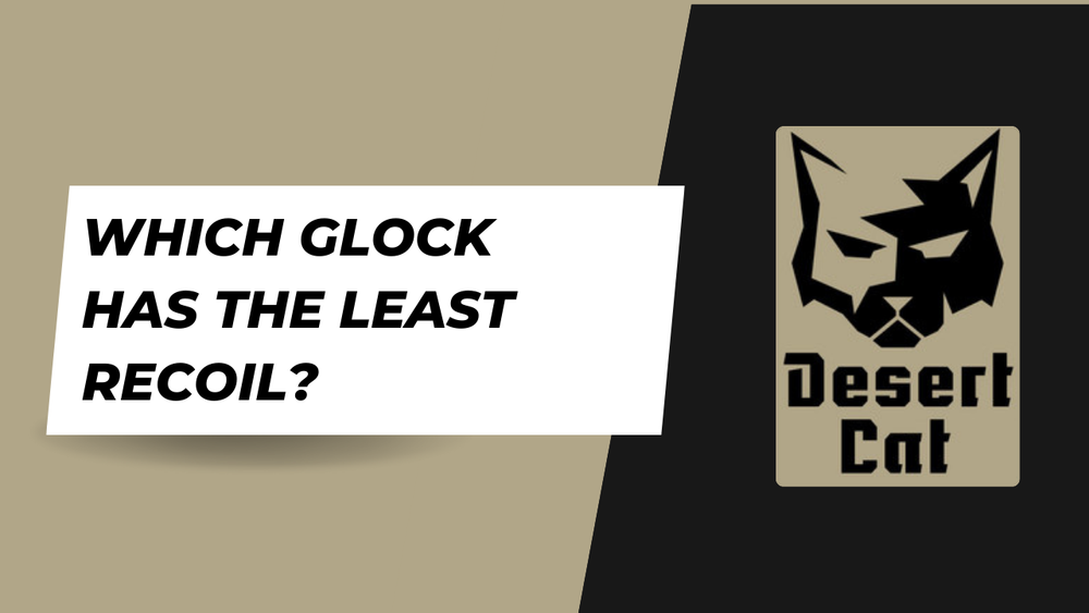 Which Glock Has The Least Recoil?
