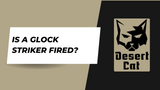 Is A Glock Striker Fired?