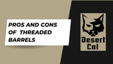 Pros and Cons of Using a Threaded Barrel