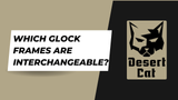 Which Glock Frames Are Interchangeable?