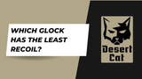 Which Glock Has The Least Recoil?
