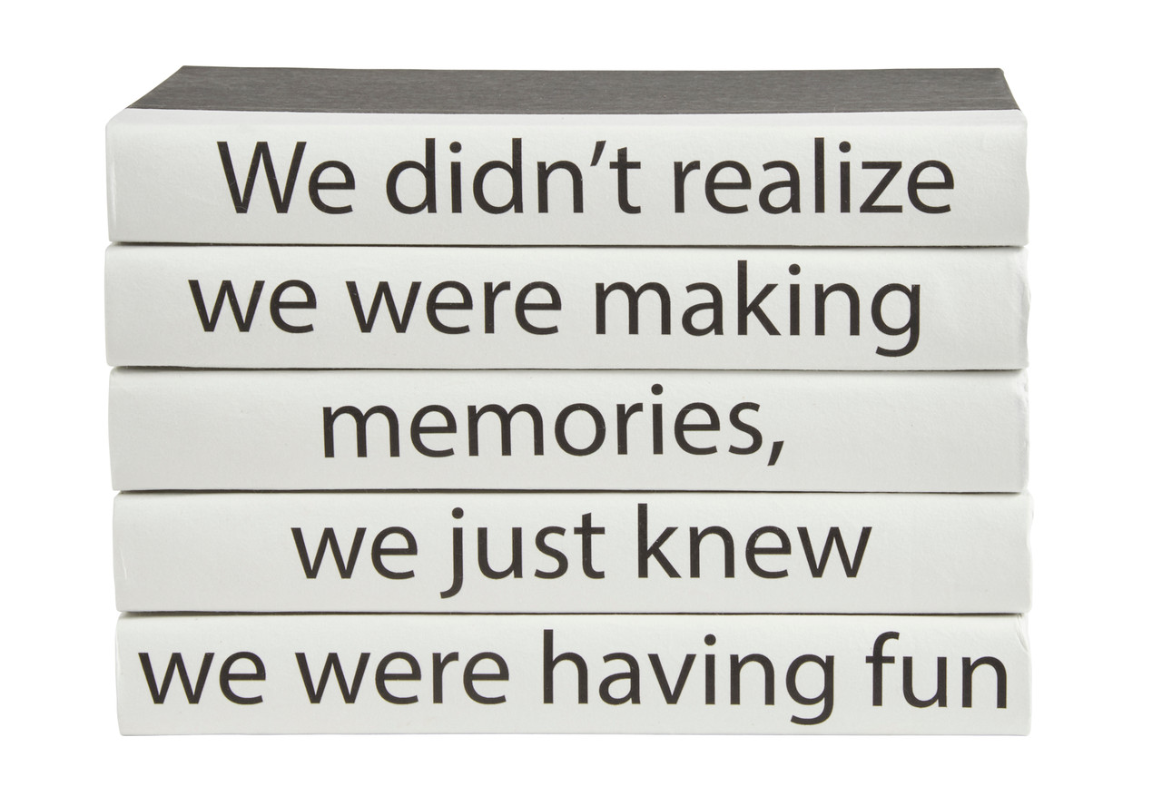 We Didn't Realize We Were Making Memories, We Just Knew We Were