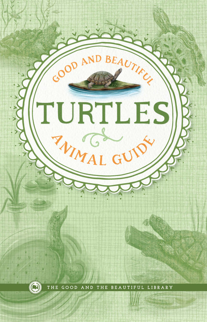 Good and Beautiful Animal Guide: Turtles