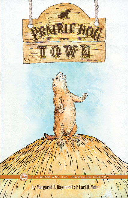 Prairie Dog Town: by Margaret T. Raymond and Carl O. Mohr