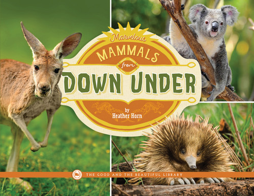 Marvelous Mammals from Down Under: by Heather Horn