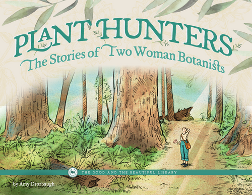 Plant Hunters—The Stories of Two Woman Botanists: by Amy Drorbaugh