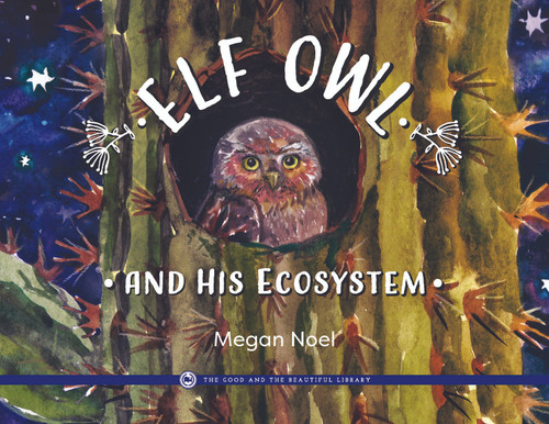 Elf Owl and His Ecosystem: by Megan Noel