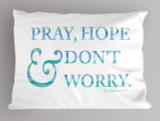 "Pray, Hope & Don't Worry" St. Padre Pio Quote Pillowcase