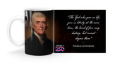 Thomas Jefferson Quote “The God who gave us life, gave us liberty at the same time; the hand of force may destroy, but cannot disjoin them”   Mug