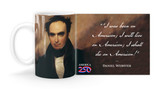 Daniel Webster Quote "I was born an American; I will live an American; I shall die an American!" Mug