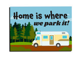 "Home is Where We Park It" Magnet