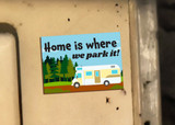 "Home is Where We Park It" Magnet