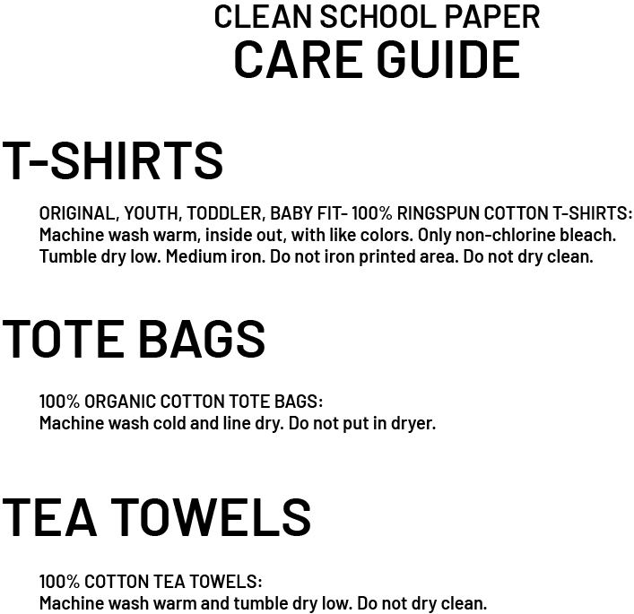 Clean School Paper Care Guide. Learn how to take care of your Clean School Paper goodies.