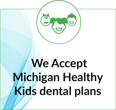 We Accept Michigan Healthy Kids dental plans in  Woodhaven Downriver, West Bloomfield, Ann Arbor & Waterford, MI - Dental House Dentist Office