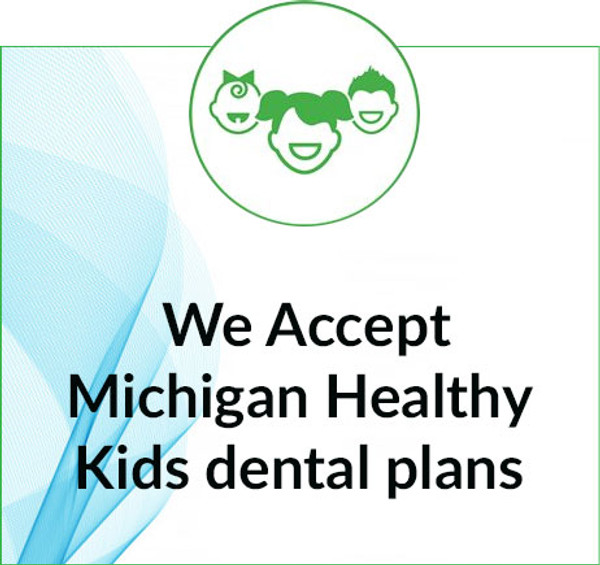 We Accept Michigan Healthy Kids dental plans in West Bloomfield, Ann Arbor & Waterford, MI - Dental House Dentist Office