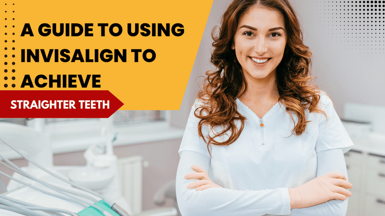A Guide to Using Invisalign to Achieve Straighter Teeth A Guide to Using Invisalign to Achieve Straighter Teeth