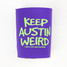 Keep Austin Weird Koozie