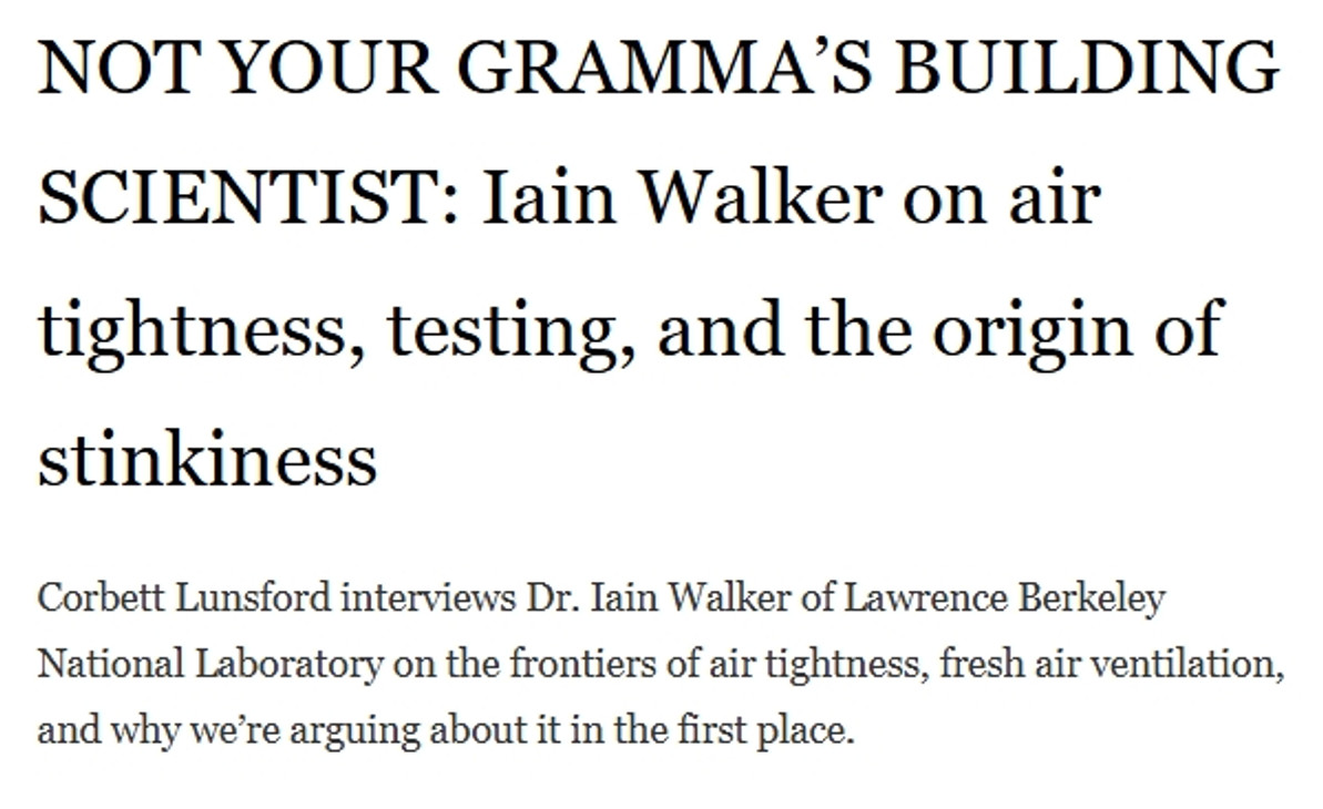 NOT YOUR GRAMMA'S BUILDING SCIENTIST: Iain Walker on air tightness, testing, and the origin of stinkiness