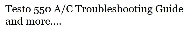 Testo 550 A/C Troubleshooting Guide and more….