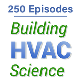 250 Episodes of HVAC and Building Science (December 2025)