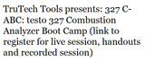 TruTech Tools presents: 327 C-ABC: testo 327 Combustion Analyzer Boot Camp (link to register for live session, handouts and recorded session)