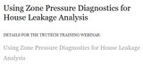 Using Zone Pressure Diagnostics for House Leakage Analysis