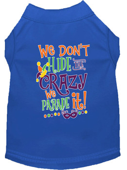 We Don't Hide The Crazy Screen Print Mardi Gras Dog Shirt - Blue