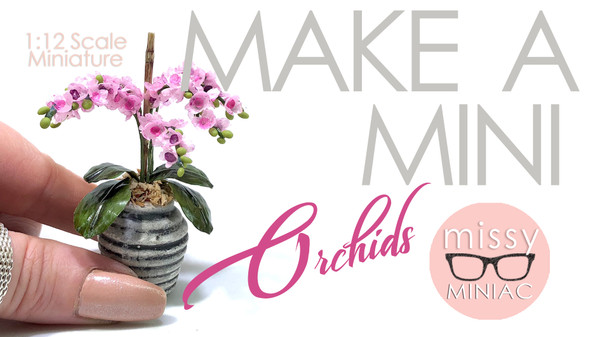 Make a mini tutorial for orchids - Missy Miniac on YouTube -  FREE printable download