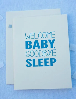 Welcome Baby Goodbye Sleep
