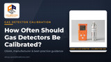 How Often Should Gas Detectors Be Calibrated? OSHA, Manufacturer & Best Practices