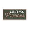 Aren't You Precious Sticker