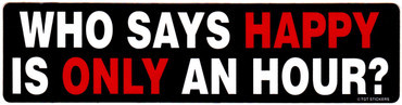 Who Says Happy is Only an Hour Sticker