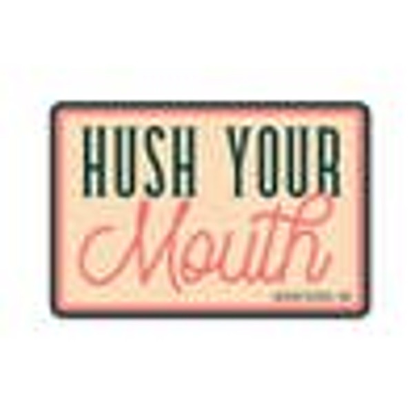 Hush Your Mouth Sticker