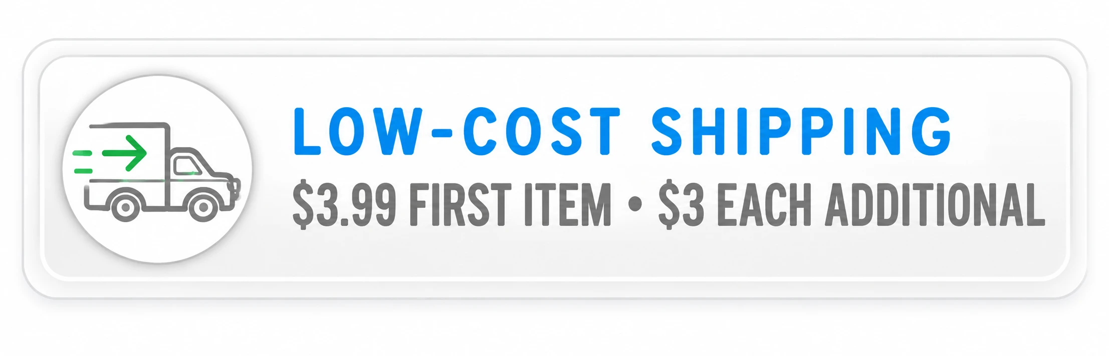 Low-Cost Shipping - $3.99 First Item, $3 Each Additional
