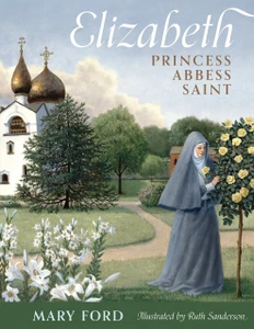Elizabeth: Princess, Abbess, Saint by: Mary Ford