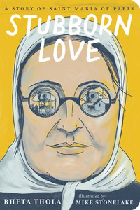 Stubborn Love: A Story of Saint Maria of Paris