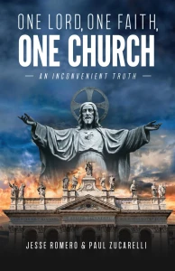 One Lord One Faith One Church: An Inconvenient Truth by Jesse Romero (Author), Paul Zucarelli