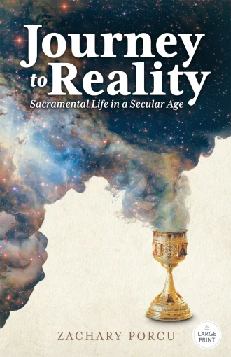 Journey to Reality: Sacramental Life in a Secular Age, LARGE PRINT EDITION