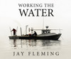 Working The Water Book by Jay Fleming 