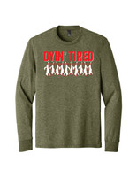 Dyin' Tired Long Sleeve Dyin' Tired Long Sleeve