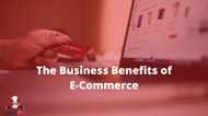The Business Benefits of E-Commerce  The Business Benefits of E-Commerce