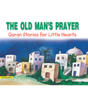 The Old Man's Prayer by Saniyasnain Khan – Goodword Islamic Children's Book Cover